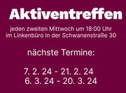 Aktiventreffen jeden zweiten Mittwoch um 18:00Uhr im Linkenbüro Schwanenstraße 20. nächste Termine 7.2.24 - 21.2.24 - 6.3.24 - 20.3.34